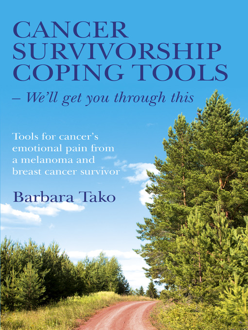 Title details for Cancer Survivorship Coping Tools--We'll Get you Through This by Barbara Tako - Available
